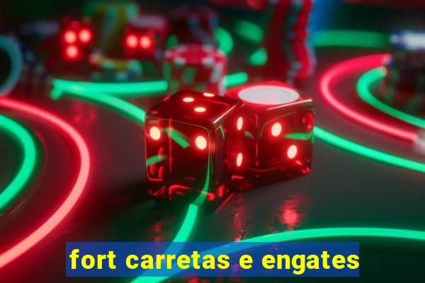 fort carretas e engates